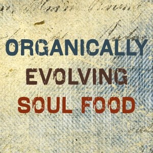 Organically Evolving Soul Food